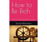 How to Be Rich: The One Thing Every Rich Person Does