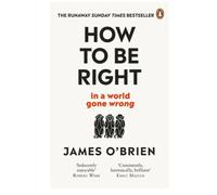 How To Be Right... in a world gone wrong - James O'Brien - Virgin Books Libri - broché - Essai