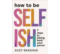 How to Be Selfish 7 steps to taking back your power - Suzy Reading - Ebury Digital - ebook (ePub) - Livre