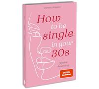 How to be single in your 30s: (K)eine Anleitung
