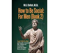 How to Be Social: For Men (Book 2): Social Skills for Men and Young Men, Conversation Skills, Confidence and Communication Lessons from 50 More Heroes and Legends