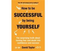 How To Be Successful By Being Yours David Taylor, (Auteur)