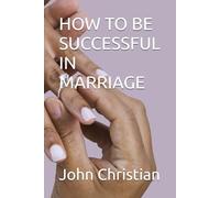 HOW TO BE SUCCESSFUL IN MARRIAGE