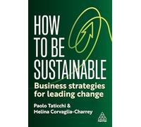 How to Be Sustainable: Business Strategies for Overcoming the Climate Crisis