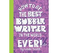 How to Be the Best Bubble Writer in the World Ever!: 1