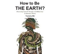 How to Be The Earth?: Discovering Yourself Through a 4.5-Billion-Year Evolutionary History