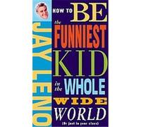 How to Be the Funniest Kid in the Whole Wide World or Just in Your Class Jay Leno, S.B. Whitehead (Auteur)