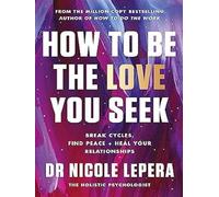 How to Be the Love You Seek Break Cycles, Find Peace, and Heal Your Relationships - Nicole LePera - Harper Collins Libri - relié - Guide