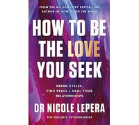 How to Be the Love You Seek: the instant Sunday Times bestseller
