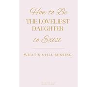 How to Be the Loveliest Daughter to Exist: What's still missing