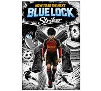 How to Be the Next Blue Lock Striker: A Motivational Football Guide