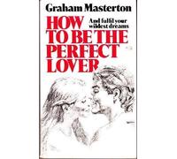 How to be the Perfect Lover