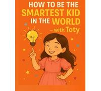 how to be the smartest kid in the world with Toty