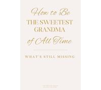 How to Be the Sweetest Grandma of All Time: What’s Still Missing