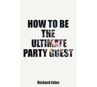 How To Be The Ultimate Party Guest