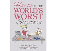 How to Be the World's Worst Secretary