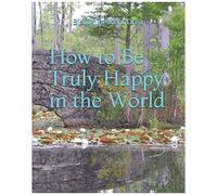 How To Be Truly Happy In The World