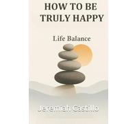 How To Be Truly Happy: Life Balance
