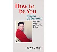 How to Be You: Simone de Beauvoir – L'art de vivre authentique – Random House