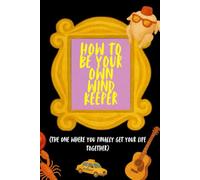 How To Be Your Own Wind-Keeper: An Unofficial FRIENDS Companion Book - A Funny guide to self empowerment and getting your wind back!