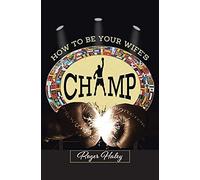 How To Be Your Wife's Champ