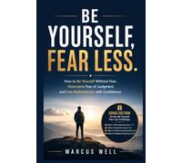 How to Be Yourself Without Fear, Overcome Fear of Judgment, and Live Authentically With Confidence: 30-Day Challenge. Self-Awareness. Facing Fear. Authentic Expression & Confident Living.