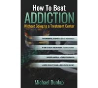 How To Beat Addiction Without Going to a Treatment Center: 7 Powerful Steps to Overcome Addiction
