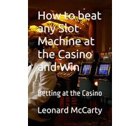 How to beat any Slot Machine at the Casino and Win: Betting at the Casino