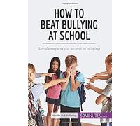How To Beat Bullying At School:Simple Steps To Put An End To Bullying
