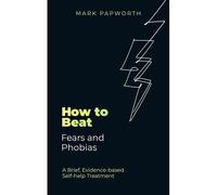 How To Beat Fears And Phobias