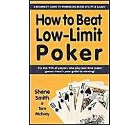 How To Beat Low-Limit Poker: A Beginner's Guide To Winning Big Bucks At Little Games!