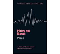How to Beat Panic A brief, evidence-based self-help treatment - Pamela Myles-Hooton - Robinson - ebook (ePub) - Livre