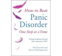 How to Beat Panic Disorder One Step at a Time: Using evidence-based low-intensity CBT