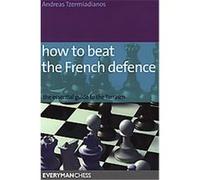 How to Beat the French Defence Andreas Tzermiadianos (Auteur)