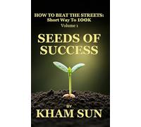 How to Beat the Streets: Short Way to 100K: Volume 1 SEEDS OF SUCCESS
