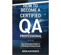 How to Become a Certified QA Professional: Your Essential Guide to a Thriving Testing Career