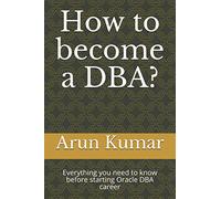 How to become a DBA?: Everything you need to know before starting Oracle DBA career