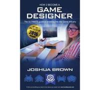 How To Become A Game Designer - The ULTIMATE guide to breaking into the Game Industry: 1 (How2become) - [Version Originale] Inconnu (Auteur)