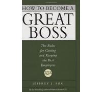 How to Become a Great Boss Jeffrey J. Fox (Auteur)