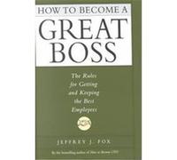 How to Become a Great Boss Jeffrey J. Fox (Auteur)