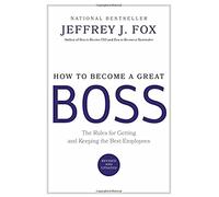 How to Become a Great Boss Jeffrey J. Fox (Auteur)