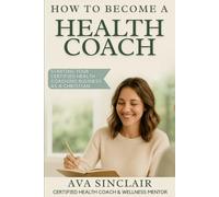 How To Become A Health Coach: Starting Your Certified Health Coaching Business As A Christian