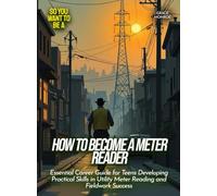 How to Become a Meter Reader: Essential Career Guide for Teens Developing Practical Skills in Utility Meter Reading and Fieldwork Success