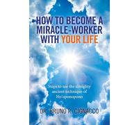 How to Become a MiracleWorker with Your Life Steps to use the almighty ancient technique of Hooponopono by Dr. Bruno R. Cignacco Dr Bruno R Cignacco (Auteur)