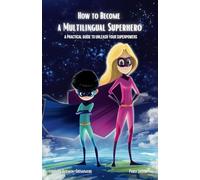 How to Become a Multilingual Superhero: A Practical Guide to Unleash Your Superpowers