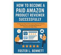 How to Become a Paid Amazon Product Reviewer Successfully: A Step-by-Step Guide to Earning Free Products, Gaining Trust, and Making Money Reviewing on Amazon the Right Way