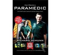 How to Become a Paramedic The Ultimate Guide to Passing the ParamedicEmergency Care Assistant Selection Process by Richard McMunn Inconnu (Auteur)