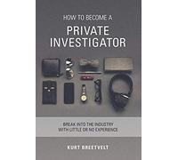 How To Become A Private Investigator: Break Into The Industry With Little Or No Experience