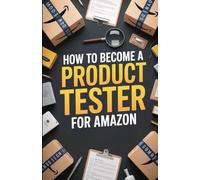How To Become A Product Tester For Amazon: A Beginner’s Guide to Earning Rewards Through Trusted Feedback