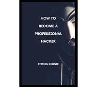 How To Become A Professional Hacker: Hack Any Devices And Any Social Media Account